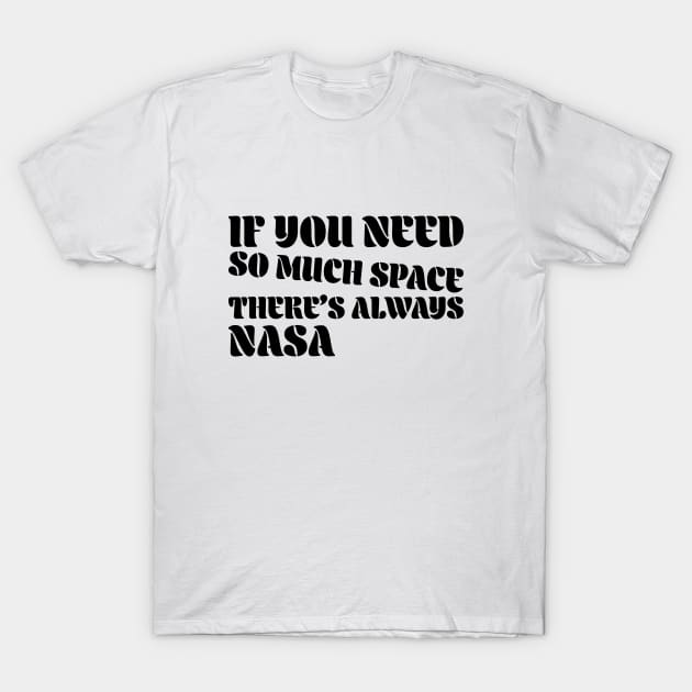 If you need so much space, there’s always nasa T-Shirt by Mumgle